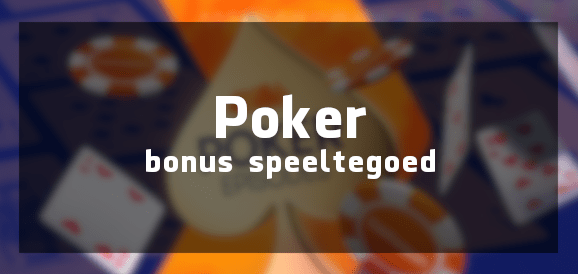 Poker Bonus & Speeltegoed