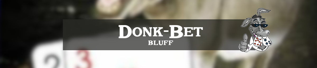 Donk-Bet Bluff