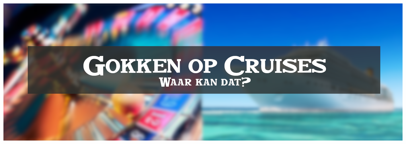 Gokken en Cruises met casino's