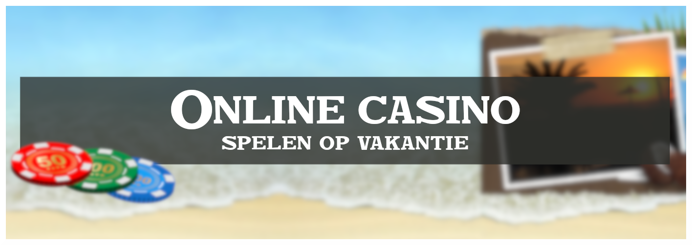 Online casino spelen op vakantie