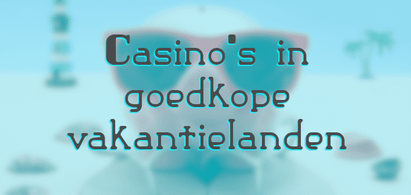 Casino's in 5 goedkope vakantielanden