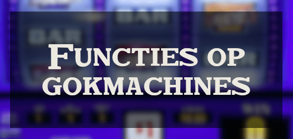 Functies op Slots gokmachines uitgelegd