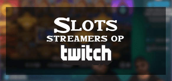 Slots gok streamers op Twitch. Live meekijken