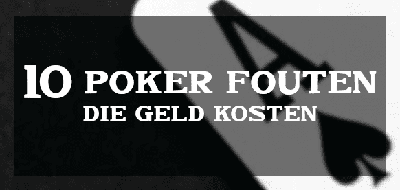 10 Texas Hold'em Poker fouten die geld kosten