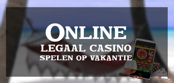 Online legaal casino spelen op vakantie