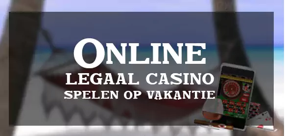 Online legale casino's op vakantie?