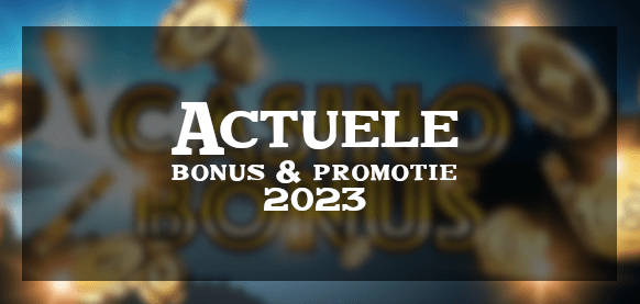 Actuele bonus aanbiedingen Casino's online 2023