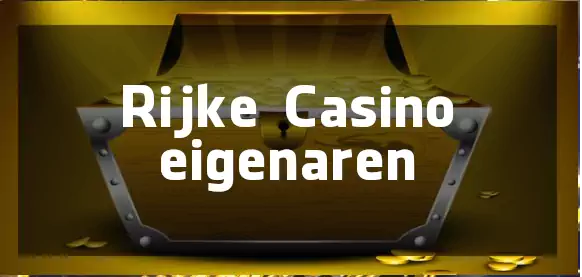 Rijke Casino eigenaren