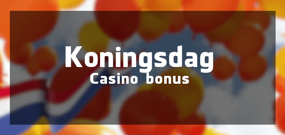 Koningsdag bonus en acties in Online Casino's