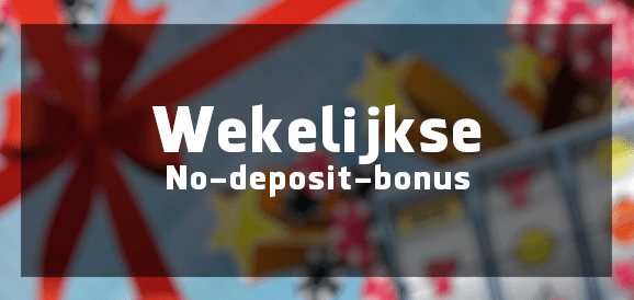 Wekelijkse No-deposit bonus gratis speelgeld