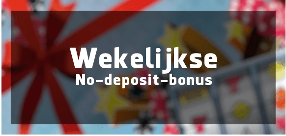 Wekelijkse No-deposit bonus gratis speelgeld