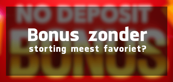 Bonus zonder storting favoriet?