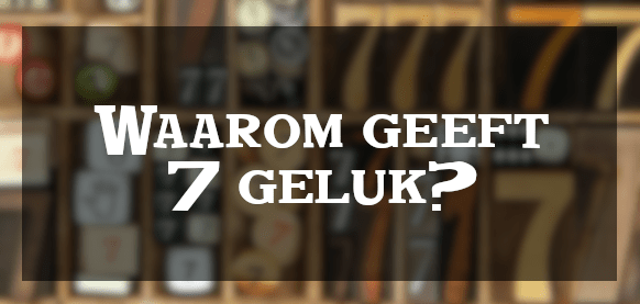 Waarom is nummer 7 een geluksgetal?